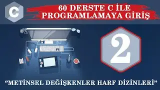 C Ders 2 Metinsel Değişkenler / Harf Dizinleri