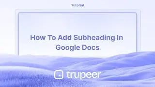 How to add subheading in Google Docs | Video made instantly with Trupeer.ai