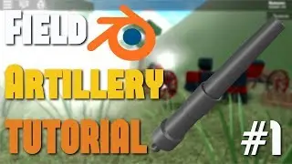 Field Artillery Tutorial - 1 Modelling Gun Barrel