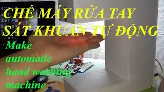 Chế máy rửa tay sát khuẩn tự động  - Make automatic hand washing machine