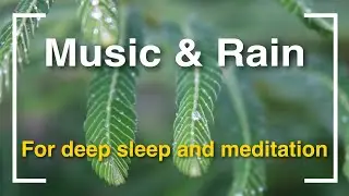 Relaxing music with the sound of rain for deep sleep and meditation