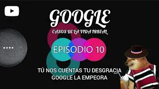 Episodio 10 - Google casos de la vida irreal