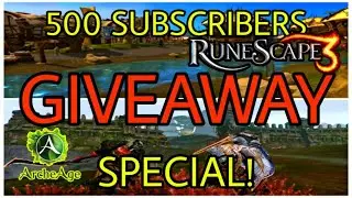 GIVEAWAY! 500 Sub Special! - ArcheAge & RuneScape!!