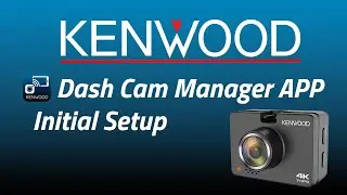 KENWOOD Dash Cam Manager Initial Setup