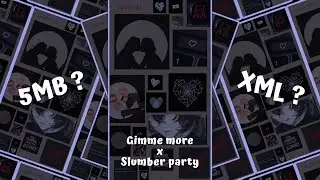 New Trend Xml ❤️🔥| Gimme more x Slumber party | xml file | ecxxii edit