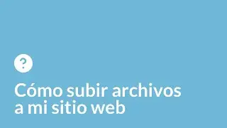 Videotutorial | Cómo subir archivos a mi sitio web