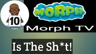 Morph Tv Is The Sh*t!