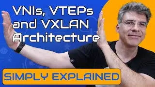 VXLAN - VNIs, VTEPs, and VXLAN Architecture