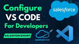 Salesforce Developers: Configure VS CODE for Salesforce Developers | 
