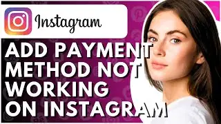 Instagram Add Payment Method Not Working - Full Guide