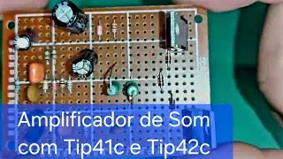 Amplificador de Som com Tip41c e Tip42c