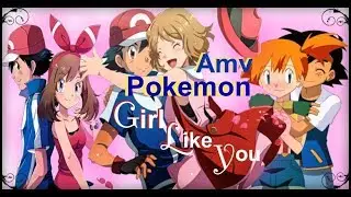 Girl like you Pokemon (Amv) || All Girls with Ash Special