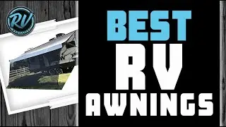 Best RV Awnings 🚐: The Ultimate Beginner’s Buyer Guide | RV Expertise
