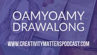 oamyoamy Draw Along / Creativity Matters Podcast