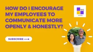 How Do I Encourage My Team to Communicate More Openly & Honestly?