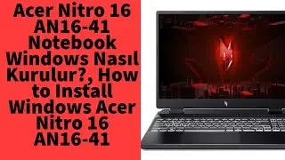 Acer Nitro 16 AN16-41 Notebook How to Install Windows?, How to Install Windows Acer Nitro 16 AN16-41