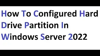 How to Configured hard Drive Partition in Windows Server 2022