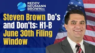 Do’s and Don'ts: H1-B June 30th Filing Window With Partner, Steven Brown