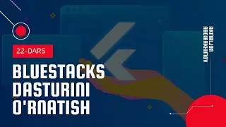22-23 Darslar: BlueStacks dasturini o'rnatish (Flutter'ni WINDOWS tizimiga o'rtanish)