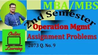 Assignment Problems || Operation Management || MBS / MBA || 2073 Q. No. 9 ||