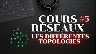 COURS RÉSEAUX #5 - LES TOPOLOGIES