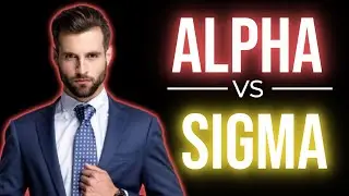Are You An Alpha Or A Sigma Male? 5 Differences -Sigma Mindset