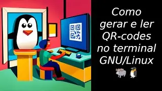 Como gerar e ler QR-codes no GNU/Linux 🐃🐧