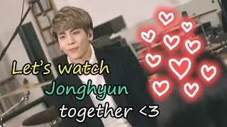 LET'S WATCH JONGHYUN TOGETHER?  (legendado/ ENG SUBS)