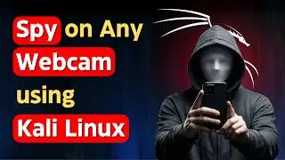 How to Spy on Any Webcam using Kali Linux?