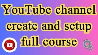 how to create and setup a youtube channel 2023, how to create a youtube channel 2023
