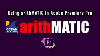 Ocean Systems' arithMATIC For Adobe Premiere Premiere Pro Tutorial