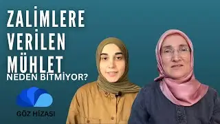 ALLAH ZALİMLERE VERDİĞİ SÜREYİ NEDEN SONLANDIRMIYOR ? - EMİNE EROĞLU İLE GÖZ HİZASI