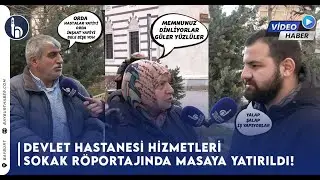 Devlet Hastanesi Hizmetleri Sokak Röportajında Masaya Yatırıldı!