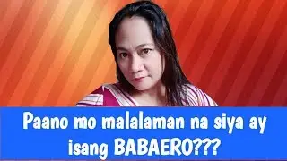 Paano malalaman kung ang lalaki ay isang BABAERO???