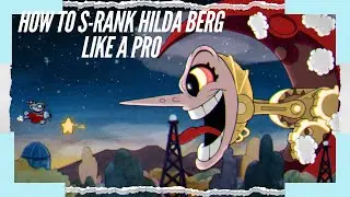 How to finally S-rank Hildaberg in cuphead