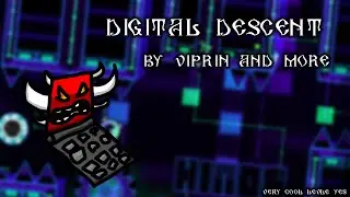 Digital Descent -  by Viprin and more! (Extreme Demon) | Geometry Dash 2.11