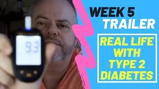 Week 5   Trailer - Real Life with Type 2 Diabetes