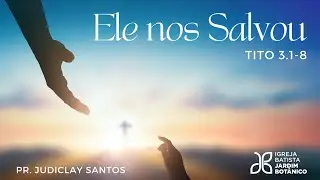 ELE NOS SALVOU - Tito 3.1-8