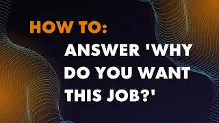 How to: answer 'why do you want this job' during an interview