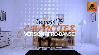 Inooss'B CHANTIER (Version AFRO-CONGO DANSE) J'suis'a'la'prod