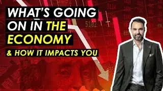 What’s Going On In The Economy & How It Impacts You