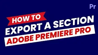 How to Export a Section of Timeline in Premiere Pro