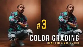 HOW I EDIT A MUSIC VIDEO - PART 3 (COLOR GRADING)