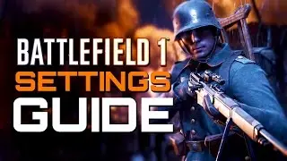 Battlefield 1: Game Settings Guide - Best Sensitivity? Best FOV? (Spring Update - 2017 Version)