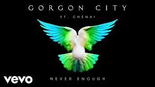 Gorgon City - Never Enough (Audio) ft. Chenai