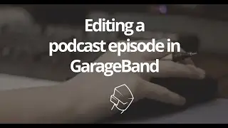 How to edit a podcast episode in Apple GarageBand [Screencast]
