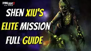 Shen Xiu Elite Mission Guide For Dying Light 2