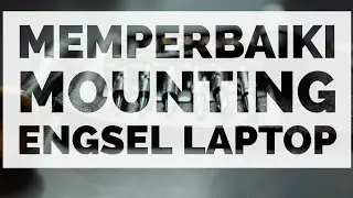 Memperbaiki Mounting Engsel Laptop Yg Keropos - Repair Mounting Hinge Laptop Notebook