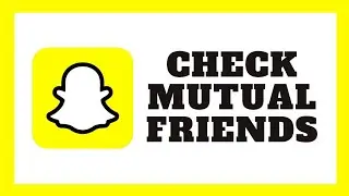 How To Check Mutual Friends On Snapchat