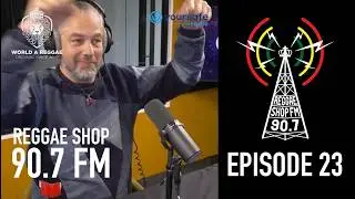 Reggae Shop 90.7 FM with World A Reggae, Episode 23